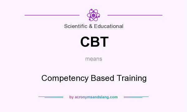 What does CBT mean? It stands for Competency Based Training