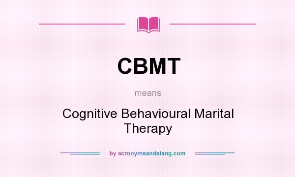What does CBMT mean? It stands for Cognitive Behavioural Marital Therapy