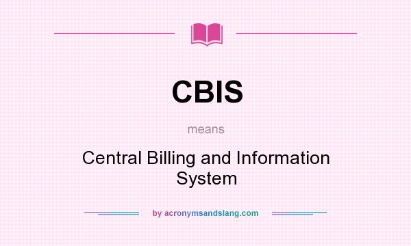 What does CBIS mean? It stands for Central Billing and Information System