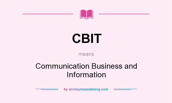 What does CBIT mean? It stands for Communication Business and Information