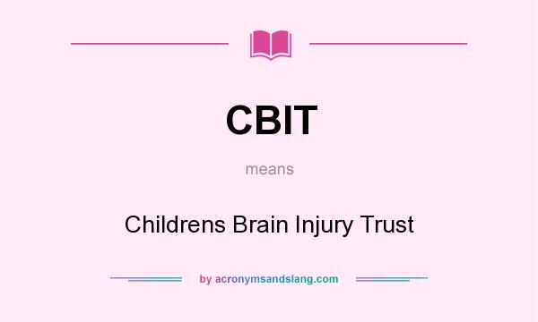 What does CBIT mean? It stands for Childrens Brain Injury Trust