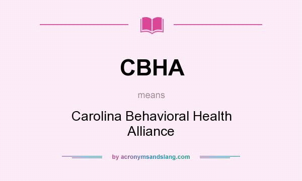 What does CBHA mean? It stands for Carolina Behavioral Health Alliance