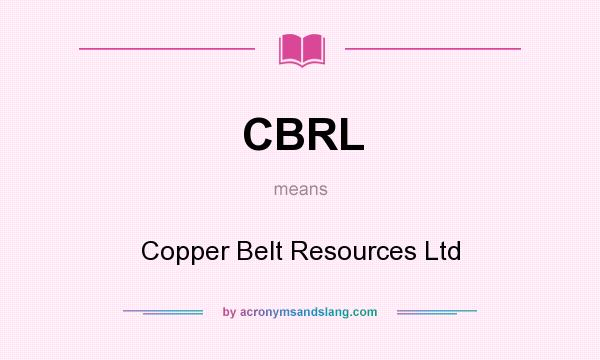 What does CBRL mean? It stands for Copper Belt Resources Ltd