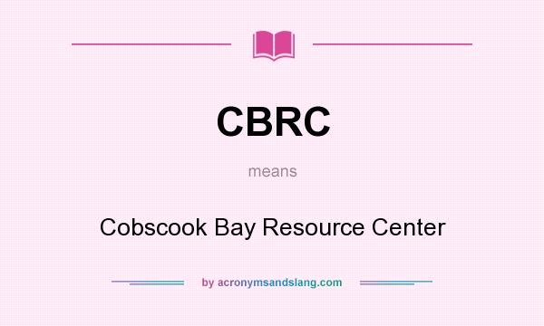 What does CBRC mean? It stands for Cobscook Bay Resource Center