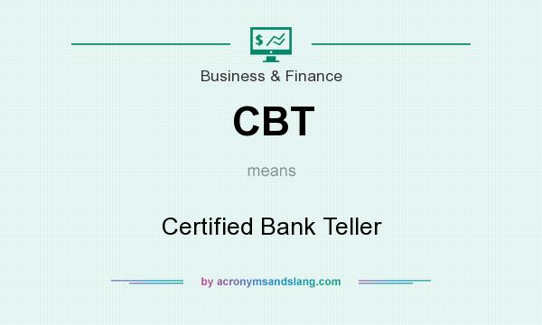 What does CBT mean? It stands for Certified Bank Teller