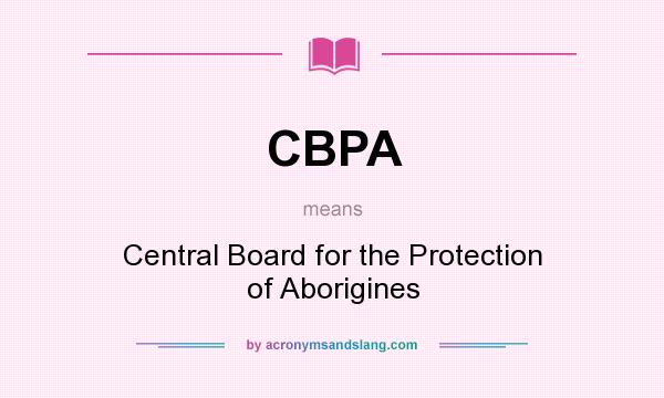 What does CBPA mean? It stands for Central Board for the Protection of Aborigines