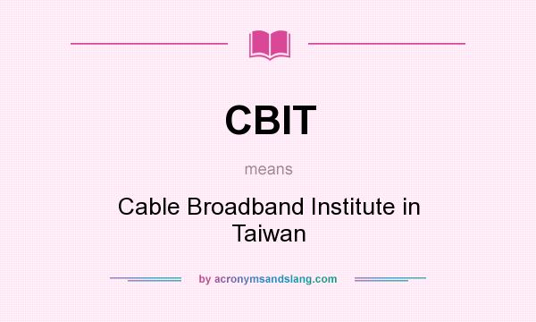 What does CBIT mean? It stands for Cable Broadband Institute in Taiwan
