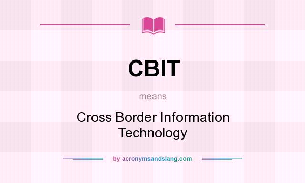 What does CBIT mean? It stands for Cross Border Information Technology