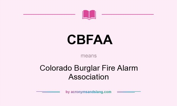 What does CBFAA mean? It stands for Colorado Burglar Fire Alarm Association