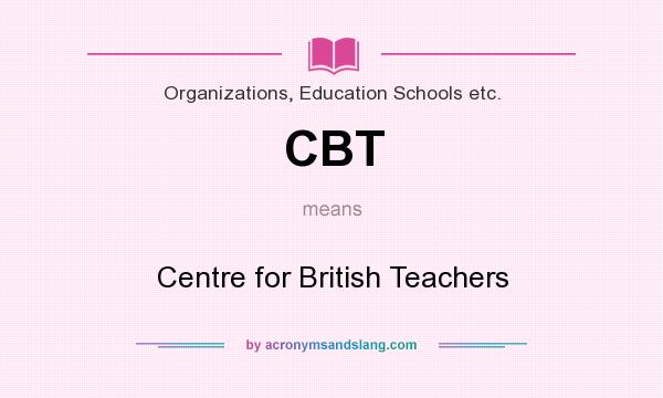 What does CBT mean? It stands for Centre for British Teachers