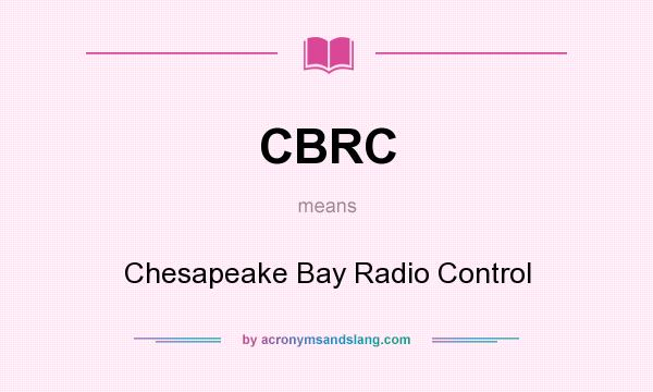 What does CBRC mean? It stands for Chesapeake Bay Radio Control