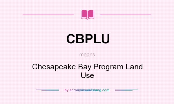 What does CBPLU mean? It stands for Chesapeake Bay Program Land Use