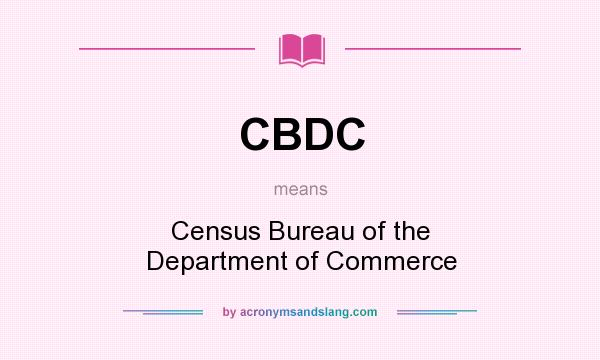 What does CBDC mean? It stands for Census Bureau of the Department of Commerce