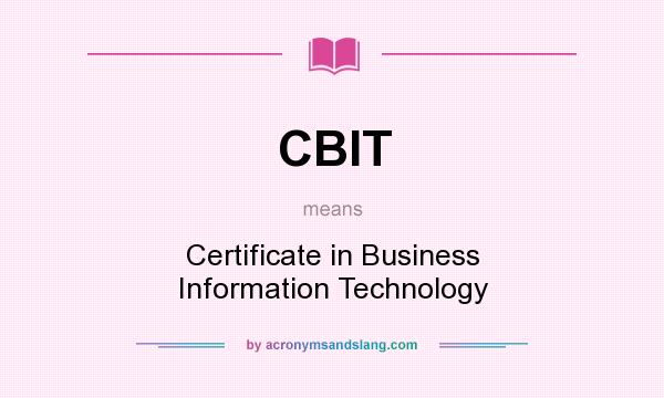 What does CBIT mean? It stands for Certificate in Business Information Technology