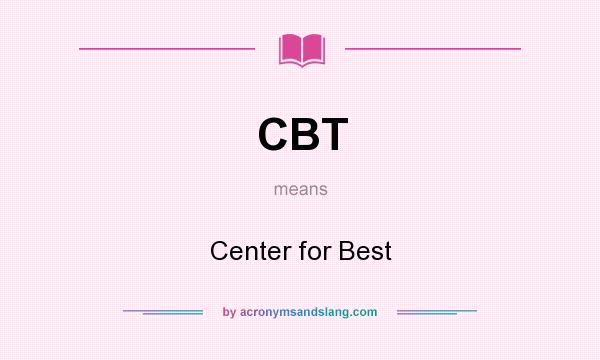 What does CBT mean? It stands for Center for Best