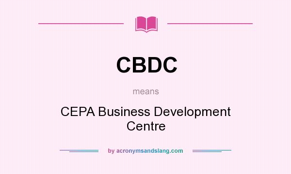 What does CBDC mean? It stands for CEPA Business Development Centre