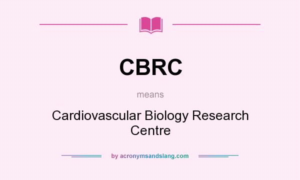 What does CBRC mean? It stands for Cardiovascular Biology Research Centre