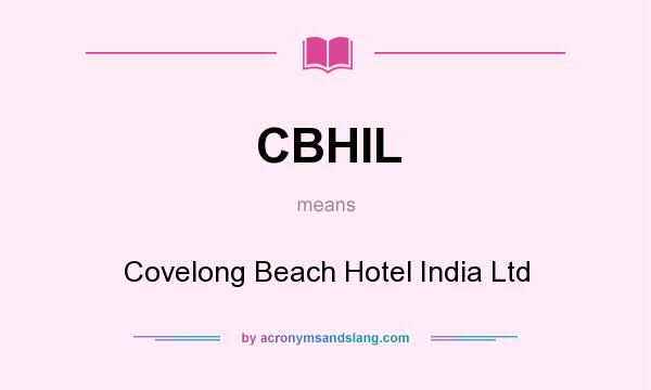 What does CBHIL mean? It stands for Covelong Beach Hotel India Ltd