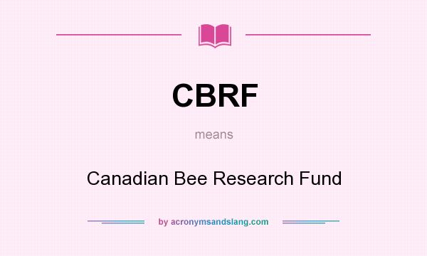 What does CBRF mean? It stands for Canadian Bee Research Fund