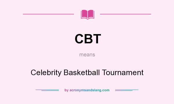 What does CBT mean? It stands for Celebrity Basketball Tournament