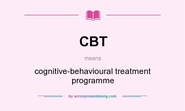 What does CBT mean? It stands for cognitive-behavioural treatment programme