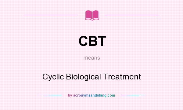 What does CBT mean? It stands for Cyclic Biological Treatment