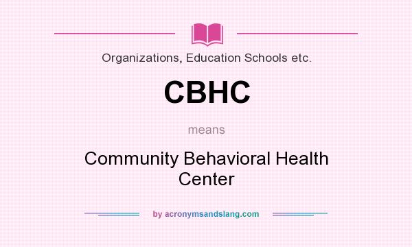 What does CBHC mean? It stands for Community Behavioral Health Center
