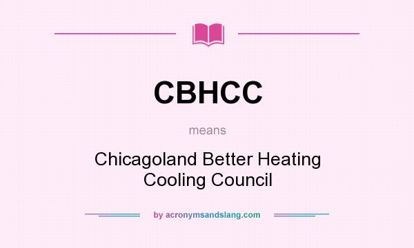 What does CBHCC mean? It stands for Chicagoland Better Heating Cooling Council
