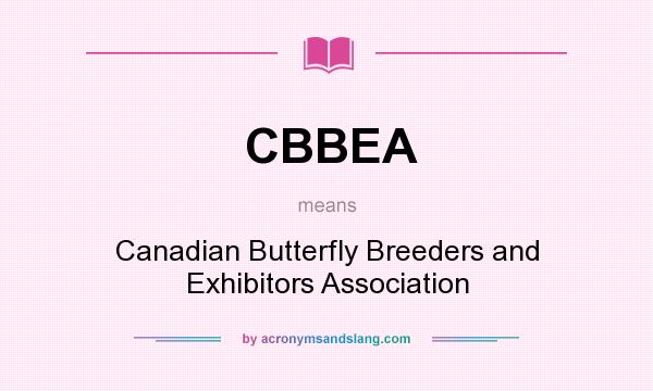 What does CBBEA mean? It stands for Canadian Butterfly Breeders and Exhibitors Association