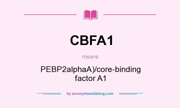 What does CBFA1 mean? It stands for PEBP2alphaA)/core-binding factor A1