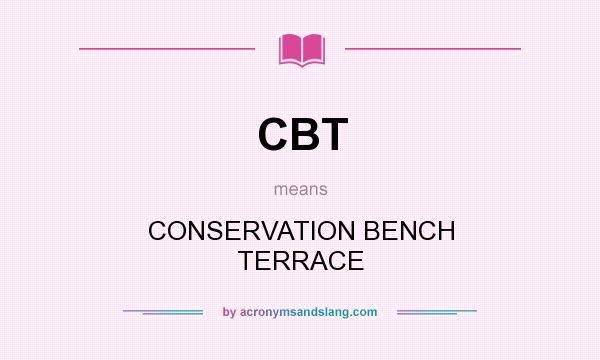 What does CBT mean? It stands for CONSERVATION BENCH TERRACE