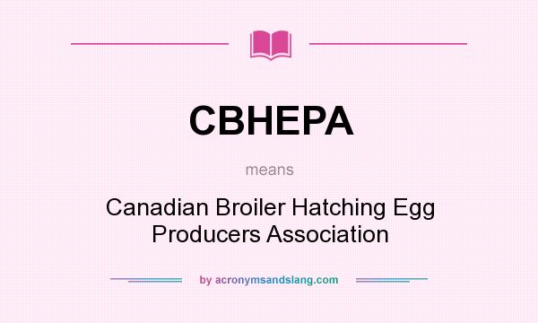 What does CBHEPA mean? It stands for Canadian Broiler Hatching Egg Producers Association