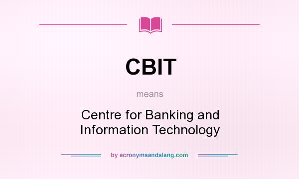 What does CBIT mean? It stands for Centre for Banking and Information Technology