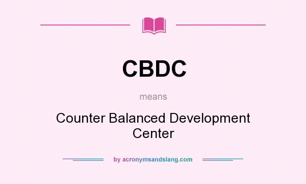 What does CBDC mean? It stands for Counter Balanced Development Center