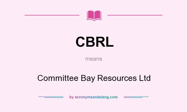 What does CBRL mean? It stands for Committee Bay Resources Ltd