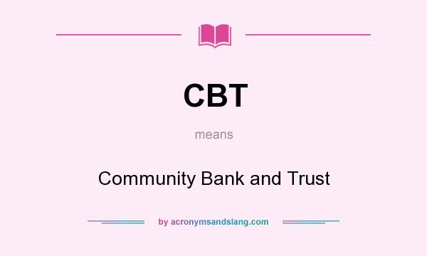 What does CBT mean? It stands for Community Bank and Trust