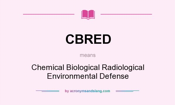 What does CBRED mean? It stands for Chemical Biological Radiological Environmental Defense