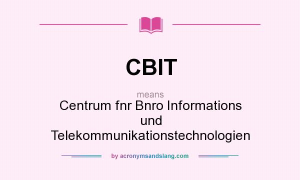 What does CBIT mean? It stands for Centrum fnr Bnro Informations und Telekommunikationstechnologien