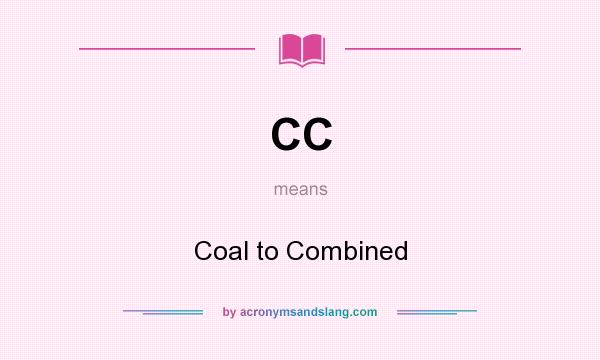 What does CC mean? It stands for Coal to Combined