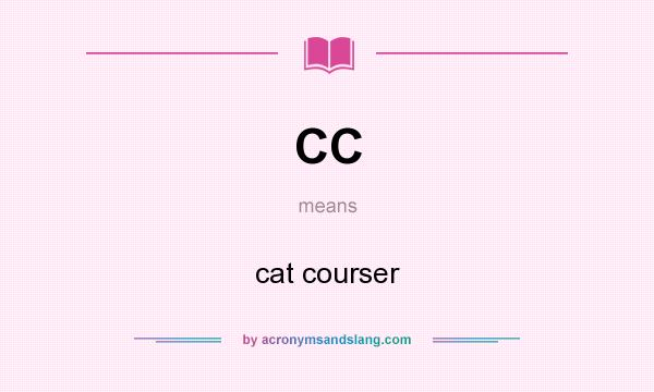 What does CC mean? It stands for cat courser