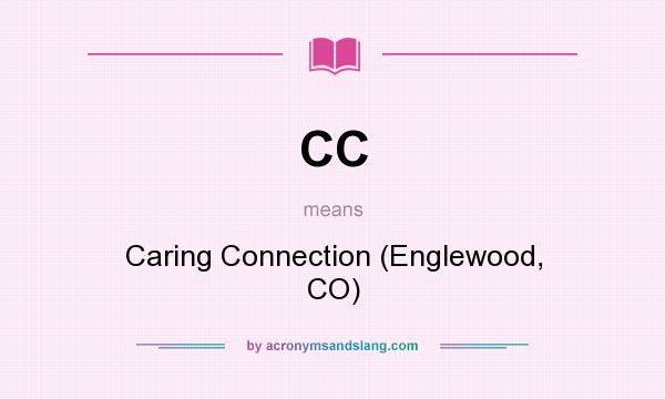 What does CC mean? It stands for Caring Connection (Englewood, CO)
