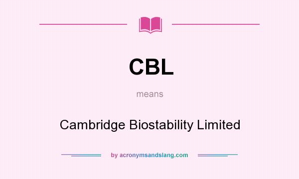 What does CBL mean? It stands for Cambridge Biostability Limited