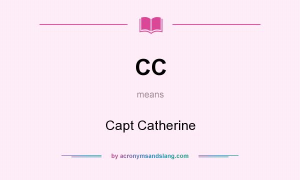What does CC mean? It stands for Capt Catherine