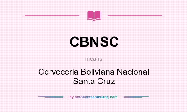 What does CBNSC mean? It stands for Cerveceria Boliviana Nacional Santa Cruz