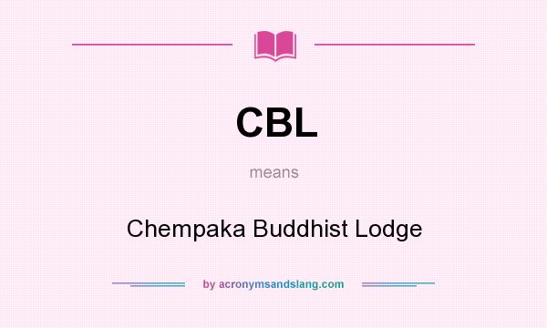 What does CBL mean? It stands for Chempaka Buddhist Lodge