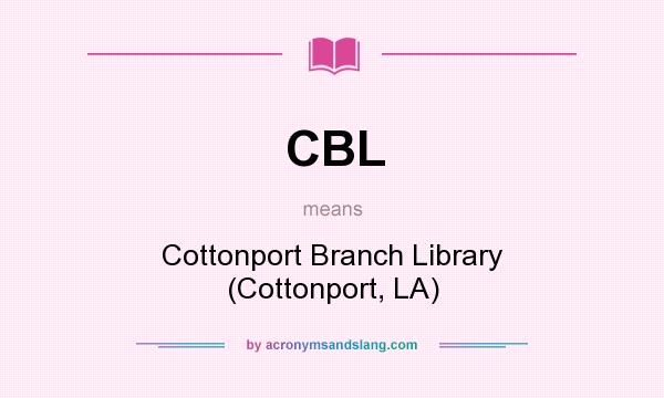 What does CBL mean? It stands for Cottonport Branch Library (Cottonport, LA)