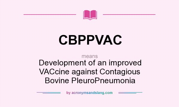 What does CBPPVAC mean? It stands for Development of an improved VACcine against Contagious Bovine PleuroPneumonia