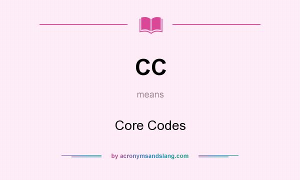 What does CC mean? It stands for Core Codes