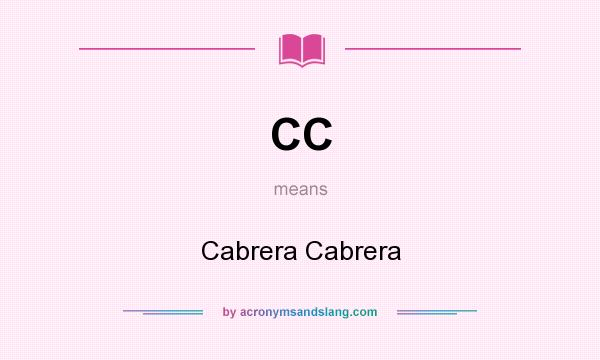 What does CC mean? It stands for Cabrera Cabrera