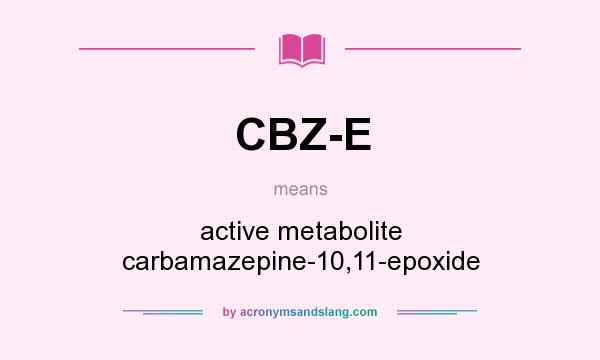 What does CBZ-E mean? It stands for active metabolite carbamazepine-10,11-epoxide